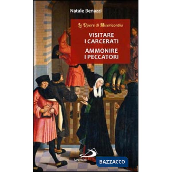 Visitare i carcerati, ammonire i peccatori