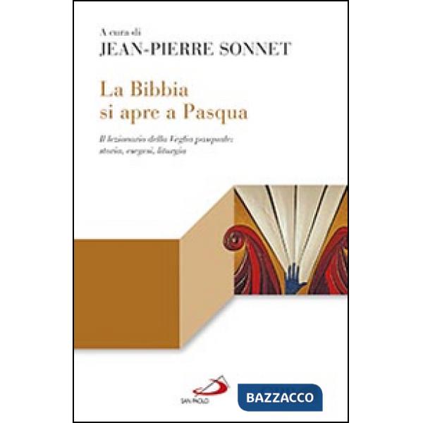 Bibbia si apre a Pasqua. Il lezionario sulla Veglia pasquale: storia, esegesi, liturgia (La)