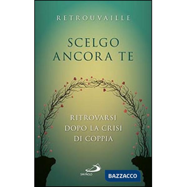 Scelgo ancora te. Ritrovarsi dopo la crisi di coppia