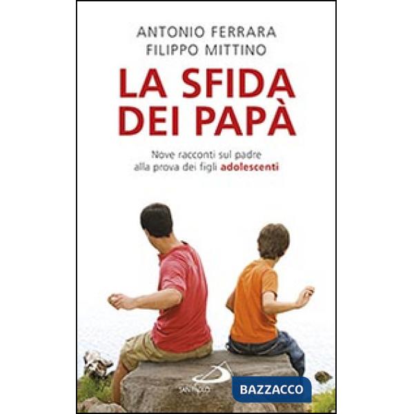 Sfida dei papà. Nove racconti sul padre alla prova dei figli adolescenti (La)