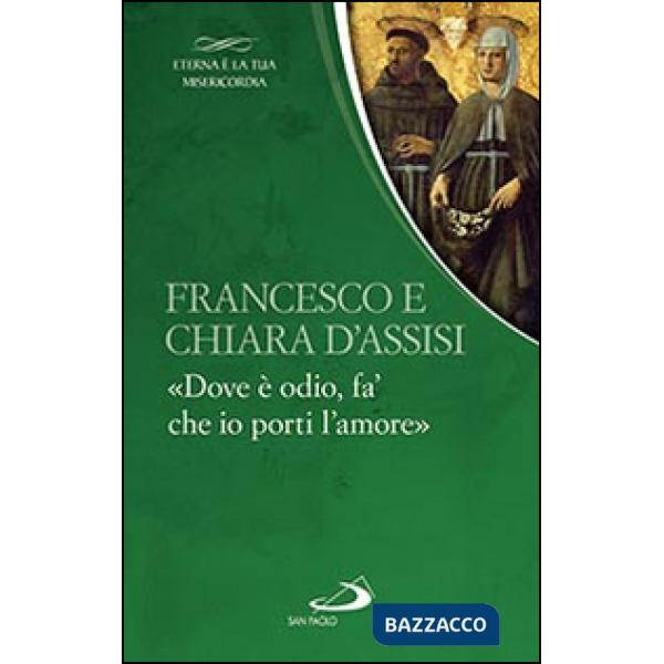 Francesco e Chiara. «Dove è odio, fa' che io porti l'amore»