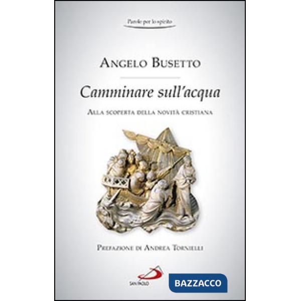 Camminare sull'acqua. Alla scoperta della novità cristiana