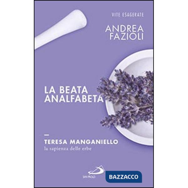 Beata analfabeta. Teresa Manganiello, la sapienza delle erbe (La)