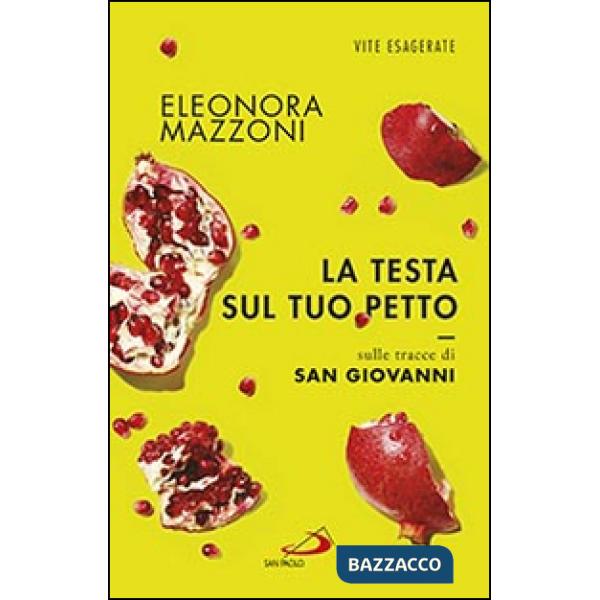 Testa sul tuo petto. Sulle tracce di san Giovanni (La)