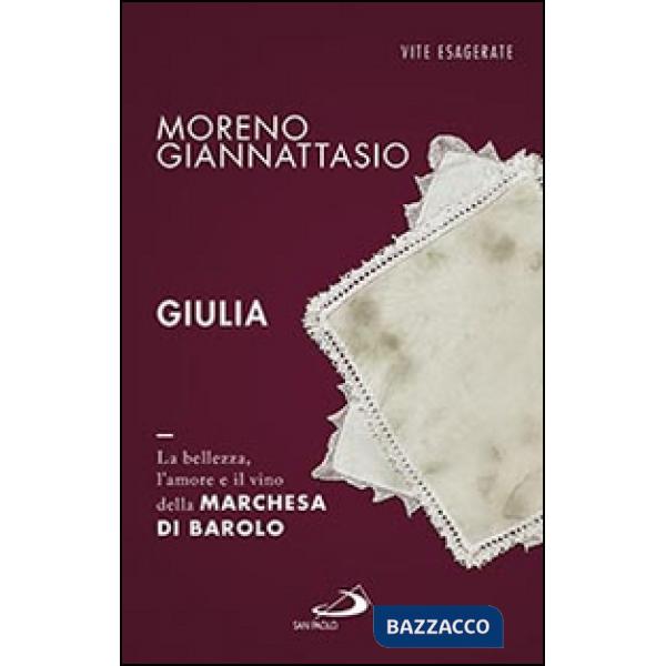 Giulia. La bellezza, l'amore e il vino della marchesa di Barolo