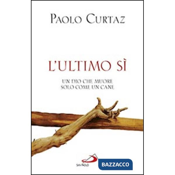Ultimo sì. Un Dio che muore solo come un cane (L')