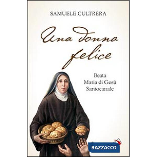 Donna felice. Beata Maria di Gesù Santocanale (Una)