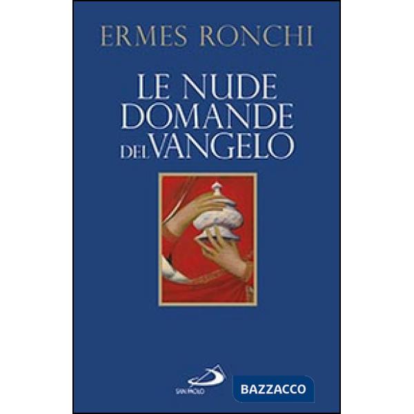Nude domande del Vangelo. Meditazioni proposte a Papa Francesco e alla Curia romana (Le)