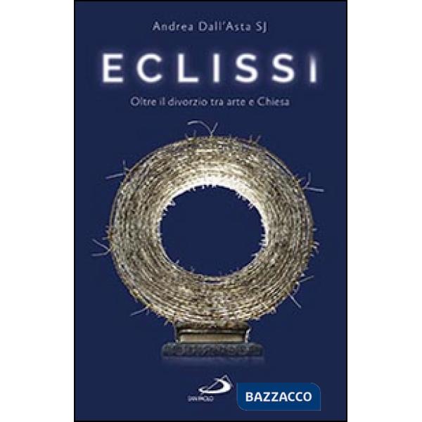 Eclissi. Oltre il divorzio tra arte e Chiesa