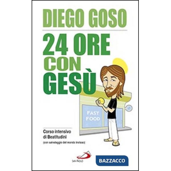 24 ore con Gesù. Corso intensivo di Beatitudini (con salvataggio del mondo incluso)