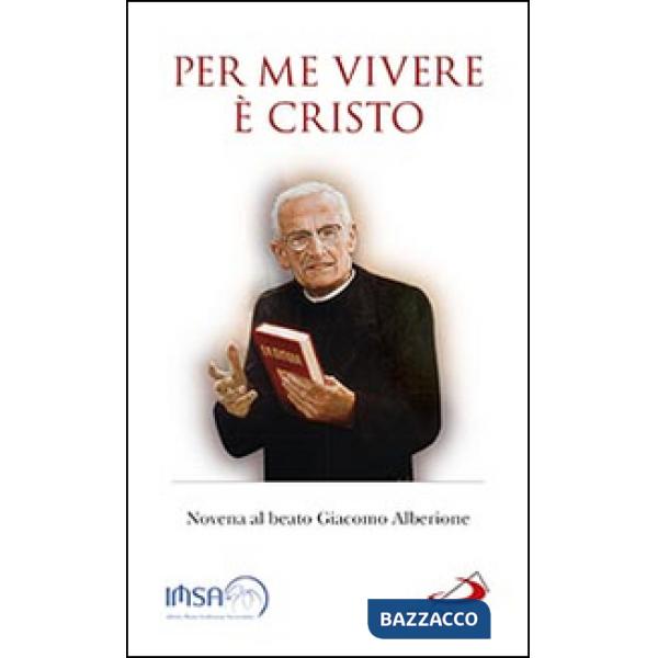 Per me vivere è Cristo. Novena al beato Giacomo Alberione