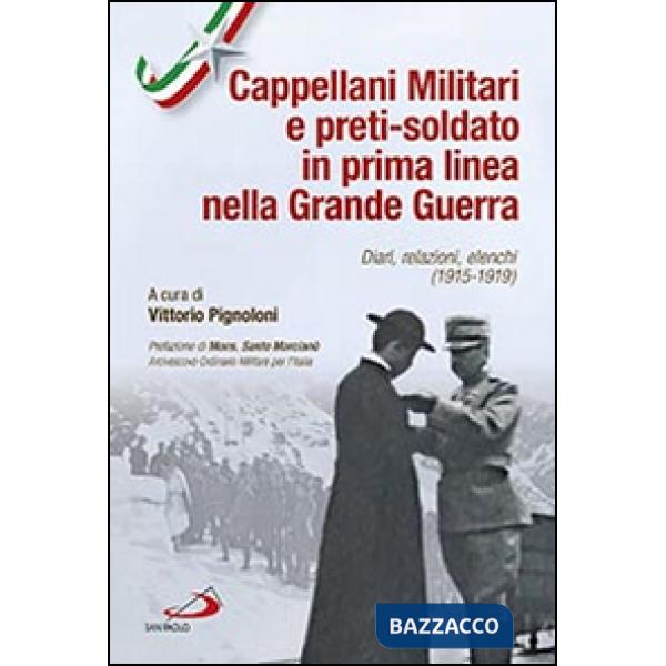 Cappellani militari e preti-soldato in prima linea nella Grande Guerra. Diari, relazioni, elenchi (1915-1919)