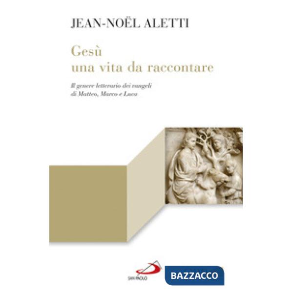 Gesù: una vita da raccontare. Il genere letterario dei vangeli di Matteo, Marco e Luca