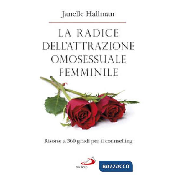 Radice dell'attrazione omosessuale femminile. Risorse a 360 gradi per il counselling (La)