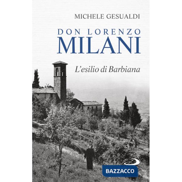 Don Lorenzo Milani. L'esilio di Barbiana