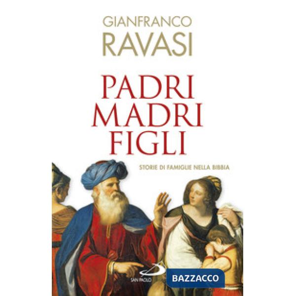 Padri, madri, figli. Storie di famglie nella Bibbia