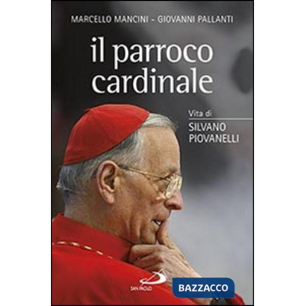 Parroco cardinale. Vita di Silvano Piovanelli (Il)