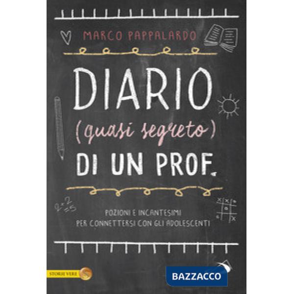 Diario (quasi segreto) di un prof. Pozioni e incantesimi per connettersi con gli adolescenti a scuola