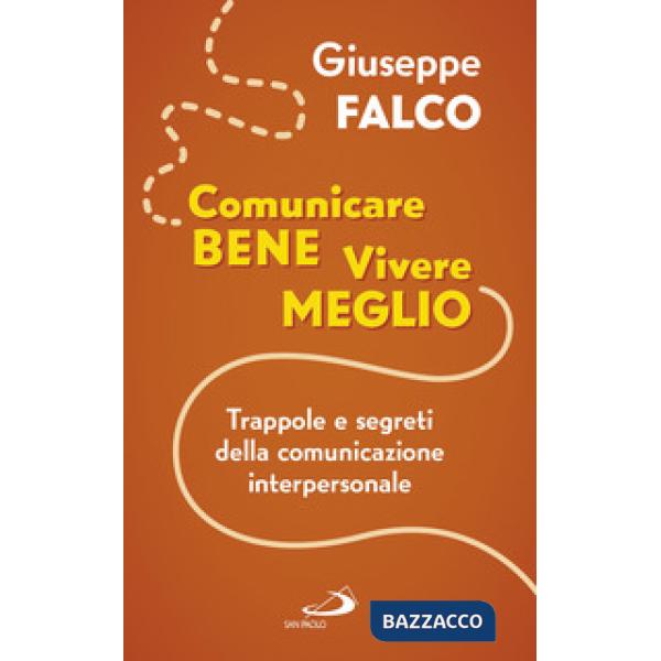 Comunicare bene, vivere meglio. Trappole e segreti della comunicazione interpersonale