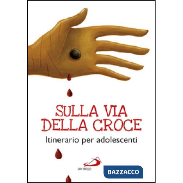 Sulla via della croce. Itinerario per adolescenti