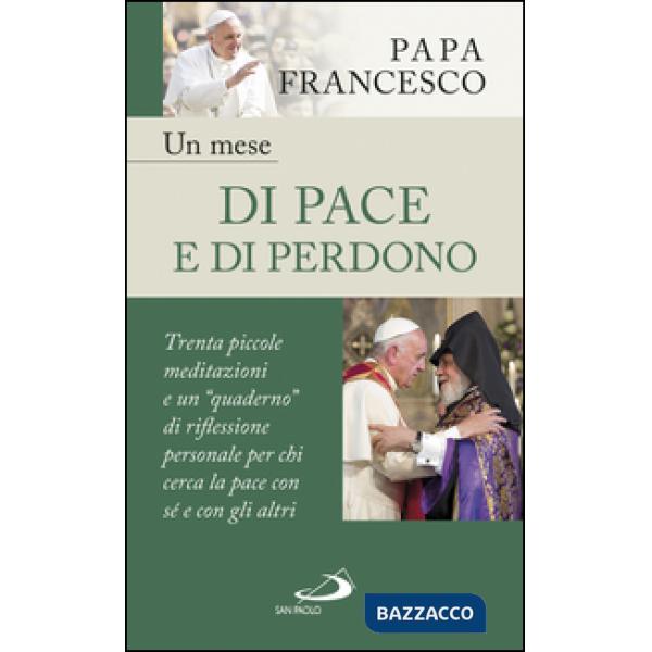 Mese di pace e di perdono. 30 piccole meditazioni e un «quaderno» di riflessione personale per chi cerca la pace con sé e con gl