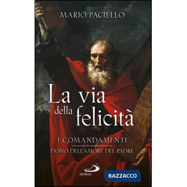 Via della felicità. I comandamenti dono dell'amore del Padre (La)