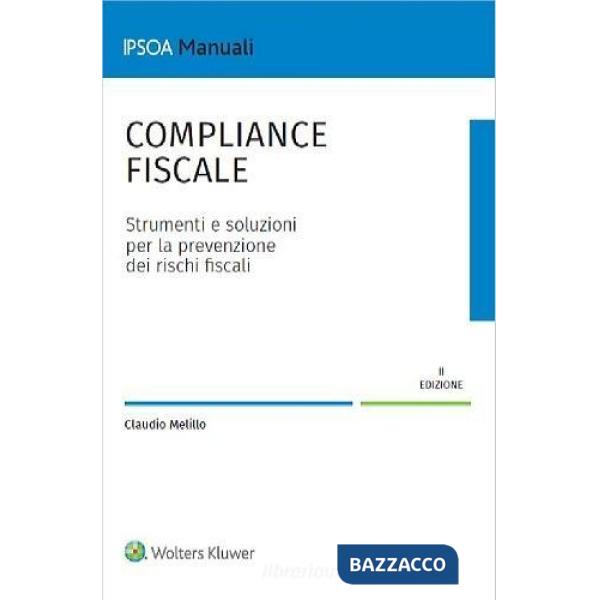Compliance fiscale. Strumenti e soluzioni per la prevenzione dei rischi fiscali. Tax Control Framework e regime di adempimento c