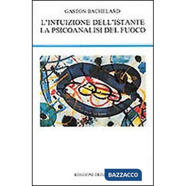 Intuizione dell'istante-La psicoanalisi del fuoco (L')