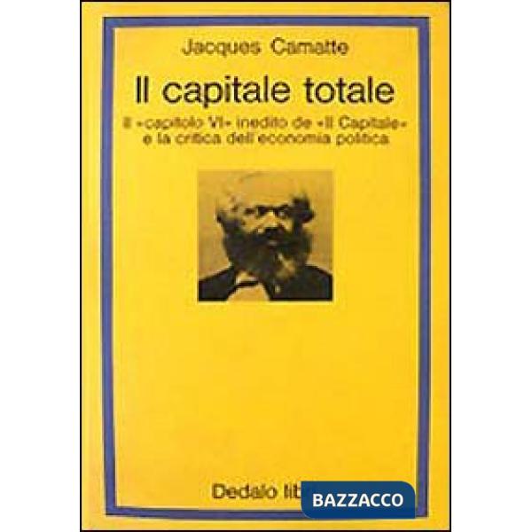 Capitale totale. Il capitolo VI inedito de «Il capitale» e la critica dell'economia politica (Il)