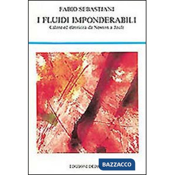 Fluidi imponderabili. Calore ed elettricità da Newton a Joule (I)