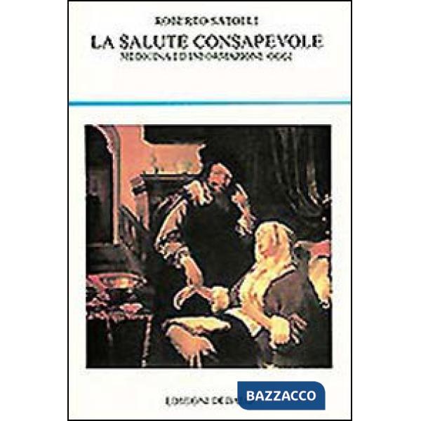 Salute consapevole. Medicina ed informazione oggi (La)