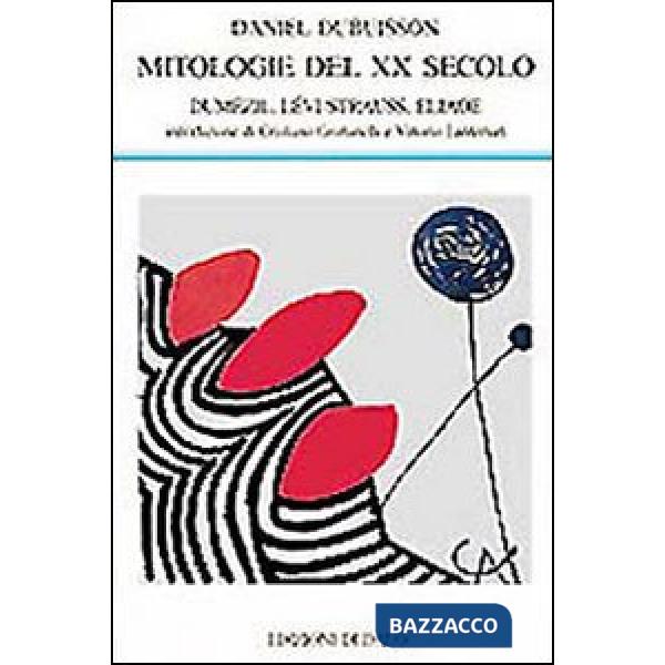 Mitologie del XX secolo. Dumézil, Lévi-Strauss, Eliade
