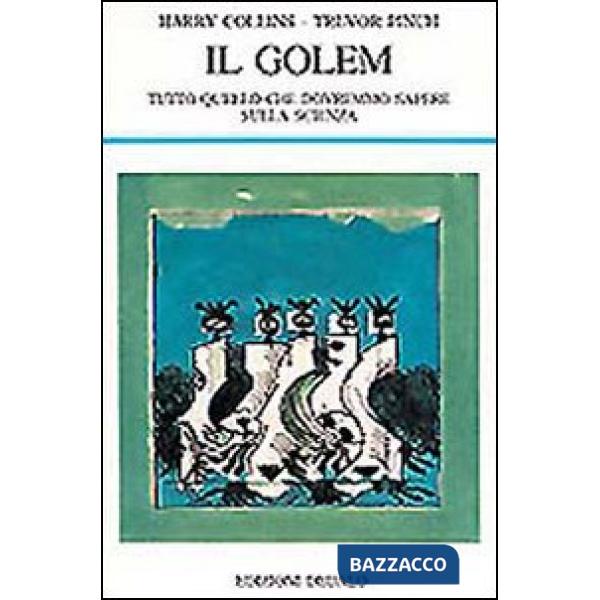 Golem. Tutto quello che dovremmo sapere sulla scienza (Il)