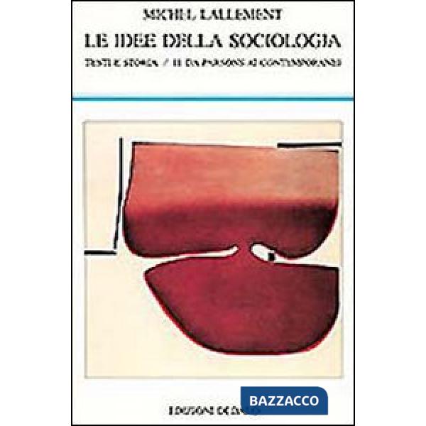 Idee della sociologia. Testi e storia (Le). Vol. 2: Da Parsons ai contemporanei