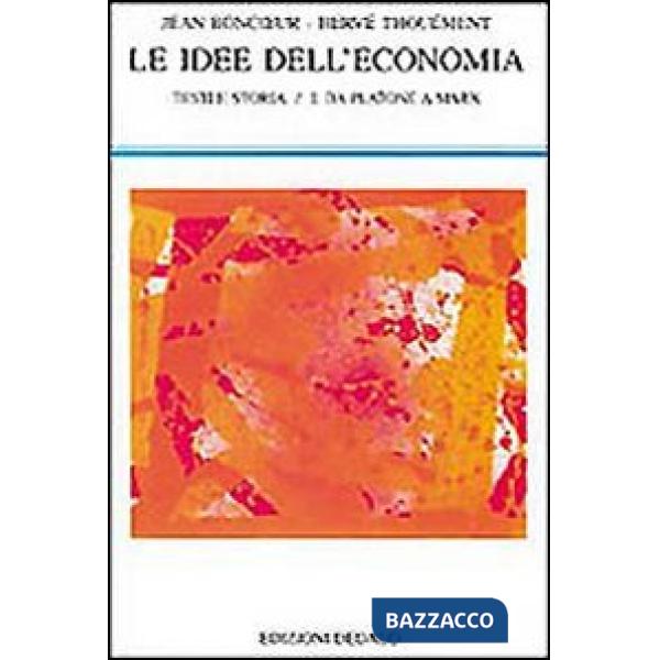 Idee dell'economia. Testi e storia (Le). Vol. 1: Da Platone a Marx