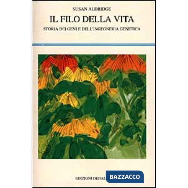 Filo della vita. Storia dei geni e dell'ingegneria genetica (Il)