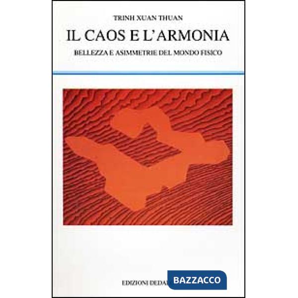 Caos e l'armonia. Bellezza e asimmetrie del mondo fisico (Il)