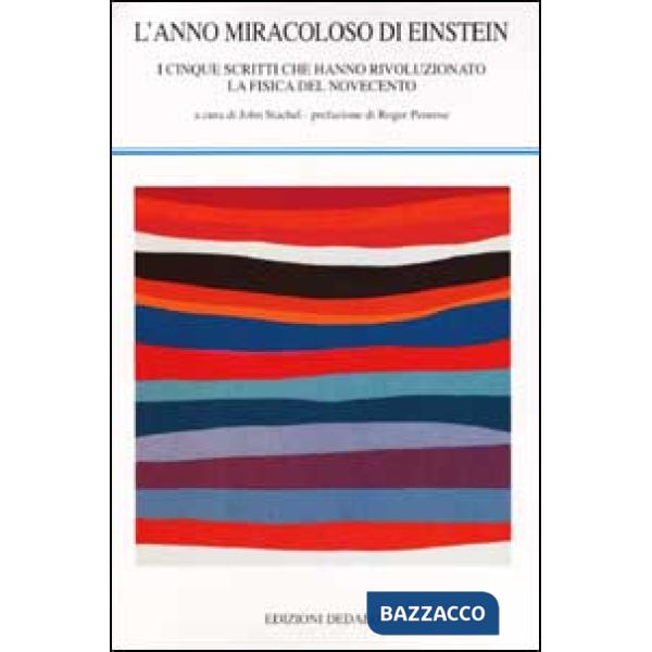 Anno memorabile di Einstein. I cinque scritti che hanno rivoluzionato la fisica del Novecento (L')