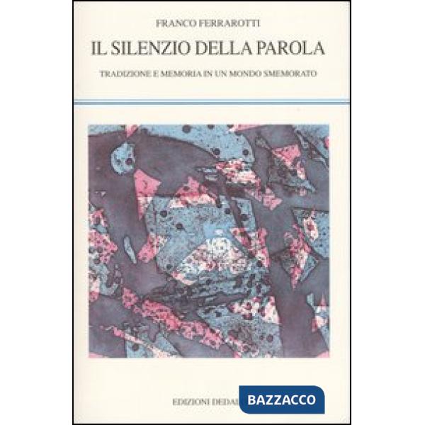 Silenzio della parola. Tradizione e memoria in un mondo smemorato (Il)