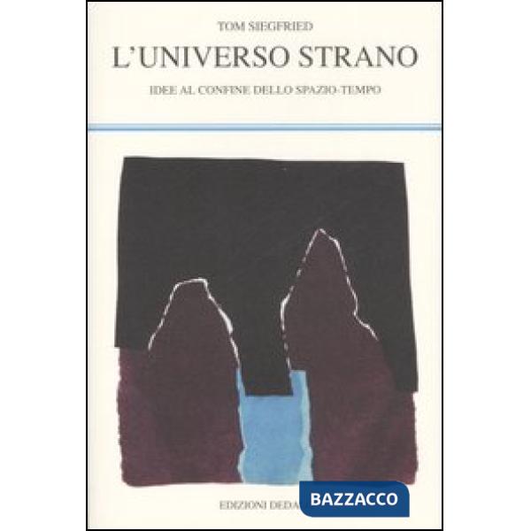 Universo strano. Idee al confine dello spazio-tempo (L')