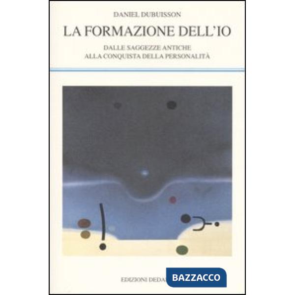 Formazione dell'io. Dalle saggezze antiche alla conquista della personalità (La)