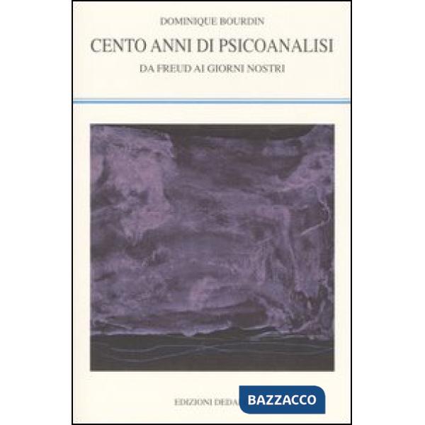 Cento anni di psicoanalisi. Da Freud ai giorni nostri