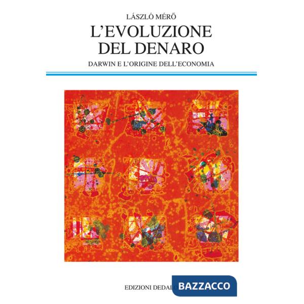 Evoluzione del denaro. Darwin e l'origine dell'economia (L')