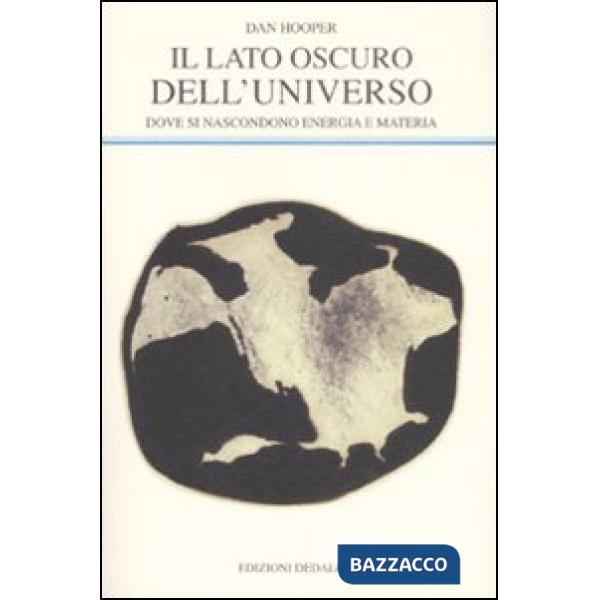Lato oscuro dell'universo. Dove si nascondono energia e materia (Il)