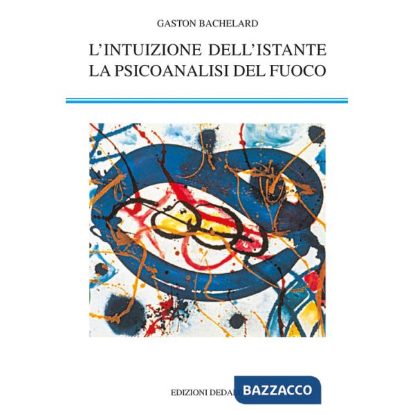 Intuizione dell'istante-La psicoanalisi del fuoco (L')