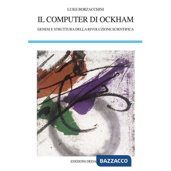Computer di Ockham. Genesi e struttura della rivoluzione scientifica (Il)