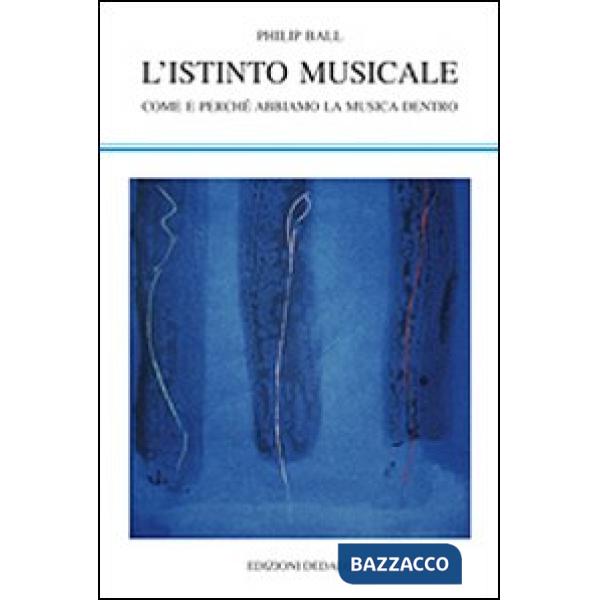 Istinto musicale. Come e perché abbiamo la musica dentro (L')