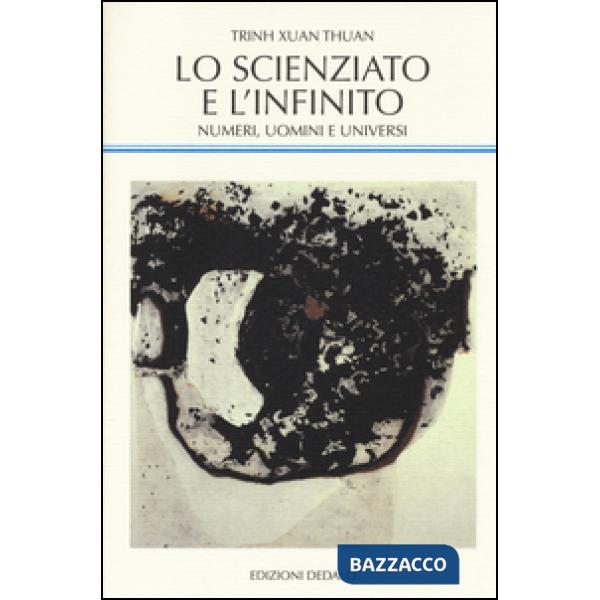 Scienziato e l'infinito. Numeri, uomini e universi (Lo)