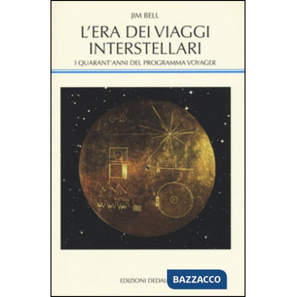 Era dei viaggi interstellari. I quarant'anni del programma Voyager (L')