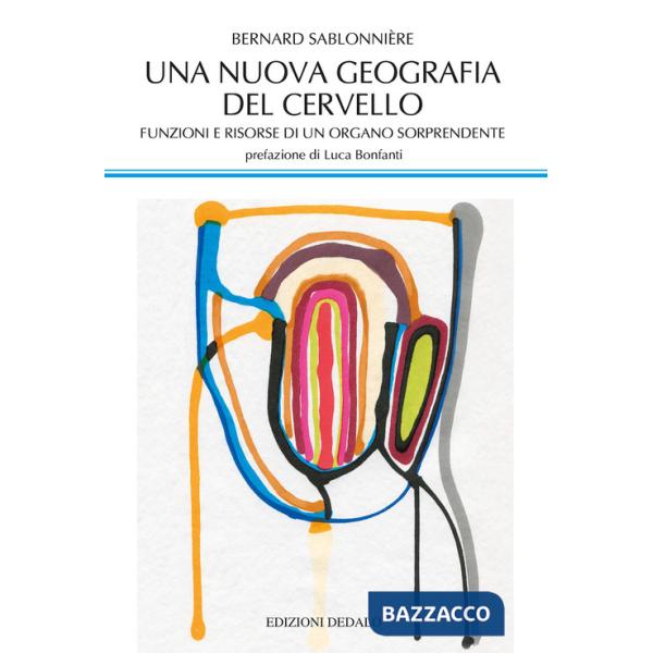 Nuova geografia del cervello. Funzioni e risorse di un organo sorprendente (Una)